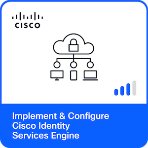 Implementing & Configuring Cisco Identity Services